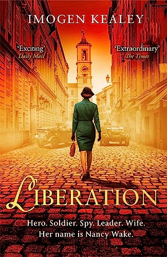 Liberation: Inspired by the incredible true story of World War II's greatest heroine Nancy Wake von Sphere